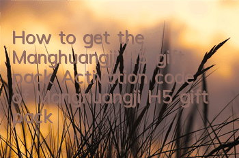How to get the Manghuangji H5 gift pack? Activation code of Manghuangji H5 gift pack