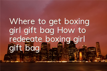 Where to get boxing girl gift bag? How to redeeate boxing girl gift bag