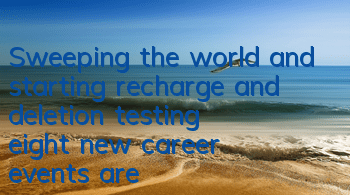 Sweeping the world and starting recharge and deletion testing, eight new career events are coming