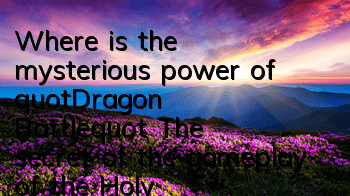 Where is the mysterious power of 