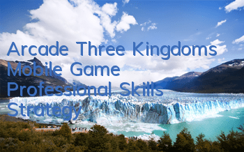 Arcade Three Kingdoms Mobile Game Professional Skills Strategy