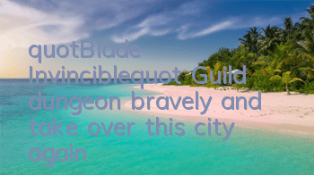 "Blade Invincible" Guild dungeon bravely and take over this city again