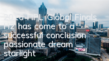 2016 HPL Global Finals H2 has come to a successful conclusion, passionate dream starlight