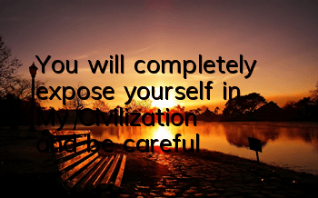 You will completely expose yourself in