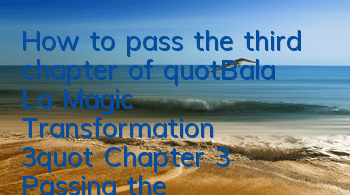 How to pass the third chapter of 