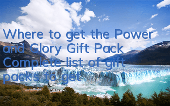 Where to get the Power and Glory Gift Pack? Complete list of gift packs to get