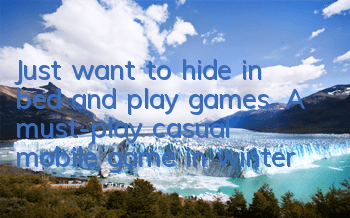 Just want to hide in bed and play games. A must-play casual mobile game in winter