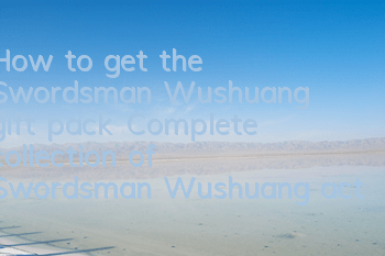 How to get the Swordsman Wushuang gift pack? Complete collection of Swordsman Wushuang activation code redemption