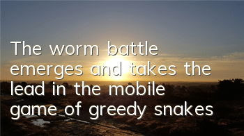 The worm battle emerges and takes the lead in the mobile game of greedy snakes