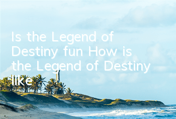 Is the Legend of Destiny fun? How is the Legend of Destiny like
