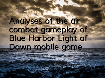 Analyses of the air combat gameplay of Blue Harbor 