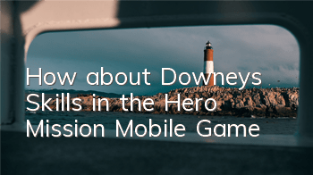 How about Downey’s Skills in the Hero Mission Mobile Game